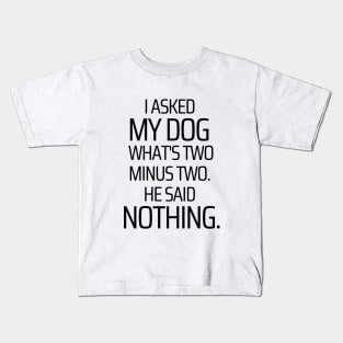 I Asked My Dog What's Two Minus Two Kids T-Shirt